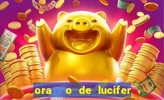 ora  o de lucifer para ganhar na mega sena